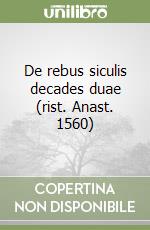 De rebus siculis decades duae (rist. Anast. 1560)