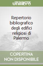 Repertorio bibliografico degli edifici religiosi di Palermo libro