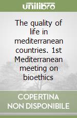 The quality of life in mediterranean countries. 1st Mediterranean meeting on bioethics