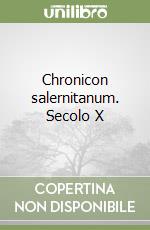 Chronicon salernitanum. Secolo X Anonimo Elea Press