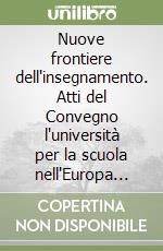 Nuove frontiere dell'insegnamento. Atti del Convegno l'università per la scuola nell'Europa del '92 (dal 27 al 29 novembre 1991) libro