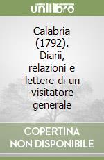 Calabria (1792). Diarii, relazioni e lettere di un visitatore generale libro