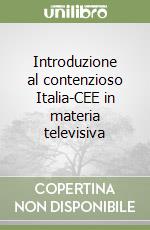 Introduzione al contenzioso Italia-CEE in materia televisiva libro