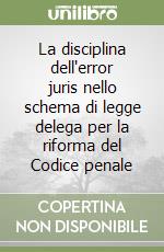 La disciplina dell'error juris nello schema di legge delega per la riforma del Codice penale libro