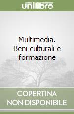 Multimedia. Beni culturali e formazione