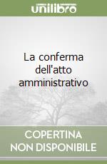 La conferma dell'atto amministrativo