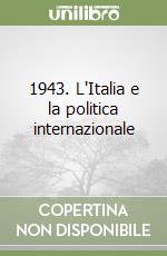 1943. L'Italia e la politica internazionale libro