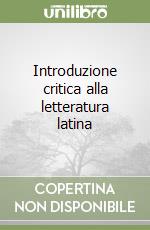 Introduzione critica alla letteratura latina libro