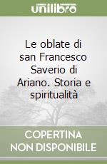 Le oblate di san Francesco Saverio di Ariano. Storia e spiritualità