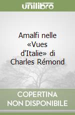 Amalfi nelle «Vues d'Italie» di Charles Rémond