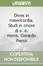 Dives in misericordia. Studi in onore di s. e. mons. Gerardo Pierro libro