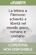 La lettera a Filemone: schiavitù e libertà nel mondo greco, romano e cristiano libro