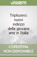 Triplozero: nuovi indirizzi della giovane arte in Italia libro