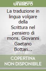 La traduzione in lingua volgare della Scrittura nel pensiero di mons. Giovanni Gaetano Bottari (1689-1775): il cod. Ms. Cors. e altri inediti