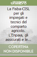 La Fisba-CISL per gli impiegati e tecnici del comparto agricolo. L'Enpaia, gli assicurati e le prestazioni libro