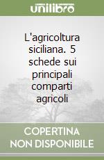 L'agricoltura siciliana. 5 schede sui principali comparti agricoli