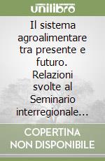 Il sistema agroalimentare tra presente e futuro. Relazioni svolte al Seminario interregionale della FAT-CISL e della FISBA CISL (dal 18 al 19 gennaio 1996) libro