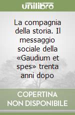 La compagnia della storia. Il messaggio sociale della «Gaudium et spes» trenta anni dopo libro