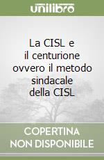 La CISL e il centurione ovvero il metodo sindacale della CISL