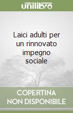 Laici adulti per un rinnovato impegno sociale libro