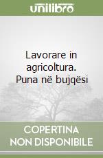 Lavorare in agricoltura. Puna në bujqësi libro