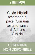 Guido Miglioli testimone di pace. Con una testimonianza di Adriano Ossicini