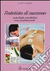 L'estetista di succcesso. Psicologia, marketing, etica professionale libro