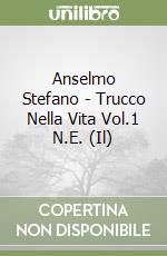 Anselmo Stefano - Trucco Nella Vita Vol.1 N.E. (Il) libro