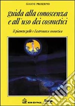 Guida alla conoscenza e all'uso dei cosmetici libro