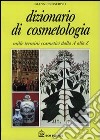 Dizionario di cosmetologia. Mille termini cosmetici dalla A alla Z libro