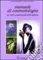 Manuale di cosmetologia. Per tutti i professionisti della bellezza libro