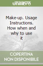 Make-up. Usage Instructions. How when and why to use it