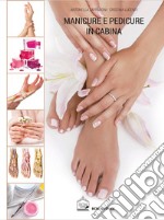 Manicure e pedicure in cabina. Nuova ediz. libro