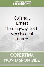 Cojimar. Ernest Hemingway e «Il vecchio e il mare»