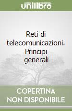 Reti di telecomunicazioni. Principi generali libro