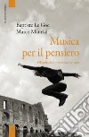 Musica per il pensiero. Filosofia del progressive italiano libro