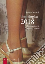 Pornologica 2018. Agenda letteraria 12 mesi. Ediz. multilingue