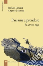 Passami a prendere. In carcere oggi libro