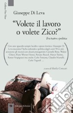 «Volete il lavoro o volete Zico?» Tra teatro e politica libro