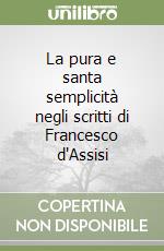 La pura e santa semplicità negli scritti di Francesco d'Assisi libro