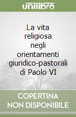 La vita religiosa negli orientamenti giuridico-pastorali di Paolo VI