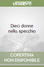 Dieci donne nello specchio libro