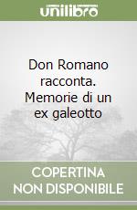 Don Romano racconta. Memorie di un ex galeotto