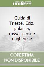 Guida di Trieste. Ediz. polacca, russa, ceca e ungherese libro