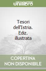 Tesori dell'Istria. Ediz. illustrata libro