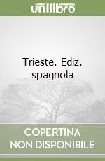Trieste. Ediz. spagnola