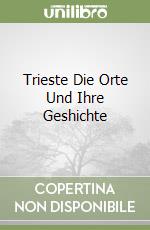 Trieste Die Orte Und Ihre Geshichte libro