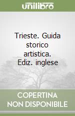 Trieste. Guida storico artistica. Ediz. inglese libro