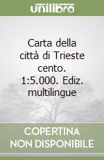 Carta della città di Trieste cento. 1:5.000. Ediz. multilingue libro