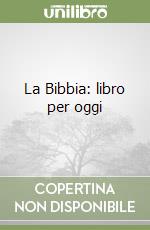 La Bibbia: libro per oggi